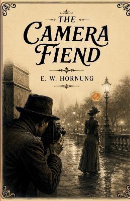 The Camera Fiend (Edition2nd) - E W Hornung - cover