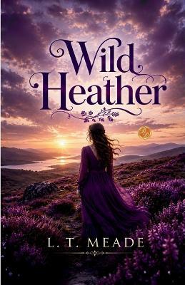 Wild Heather (Edition2nd) - L T Meade - cover