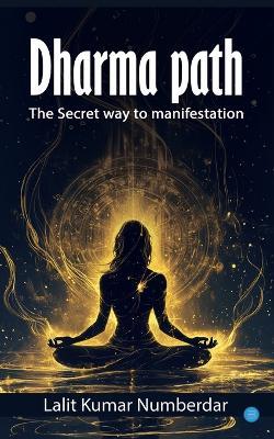 Dharma path :The Secret way to manifestation - Lalit Kumar Numberdar - cover
