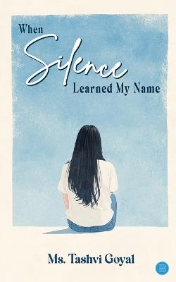 When Silence Learned My Name - Tashvi Goyal - cover
