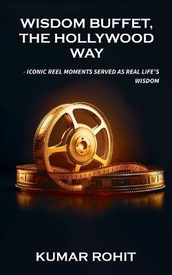 Wisdom Buffet, The Hollywood Way: Iconic reel moments served as real life's wisdom - Kumar Rohit - cover