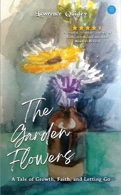 The Garden Flowers. - Lawrence Quigley - cover