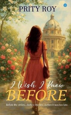 I wish I knew before... Tagline: Before the smiles... before the lies...before it was too late. - Prity Roy - cover