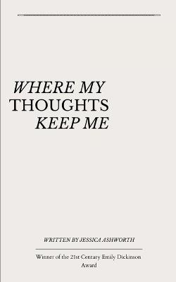 where my thoughts keep me - Jessica Ashworth - cover