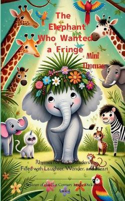 The Elephant Who Wanted a Fringe Rhymes for Little Readers: Filled with Laughter, Wonder, and Heart - Mini Thomas - cover