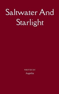 Saltwater And Starlight (Edition1st) - Aagnika - cover