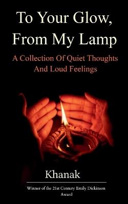 To Your Glow, From My Lamp (Edition1st) - Khanak - cover