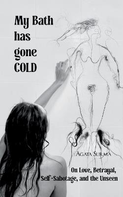 My Bath Has Gone COLD (Edition1st) - Agata Surma - cover