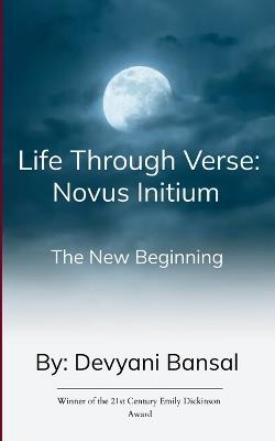 Life Through Verse: Novus Initium The New Beginning - Devyani Bansal - cover