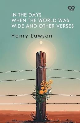 In The Days When The World Was Wide And Other Verses (Edition1) - Henry Lawson - cover
