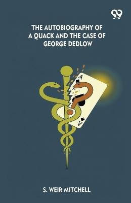 The Autobiography Of A Quack And The Case Of George Dedlow - Silas Weir Mitchell - cover