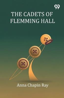 The Cadets Of Flemming Hall - Anna Chapin Ray - cover