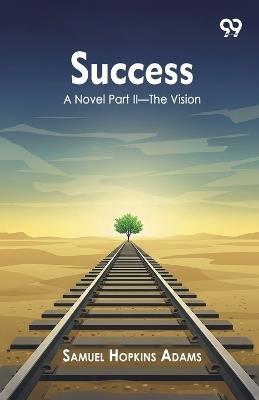 Success A Novel Part II The Vision - Samuel Hopkins Adams - cover