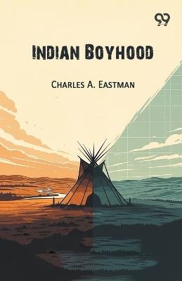 Indian Boyhood - Charles A Eastman - cover