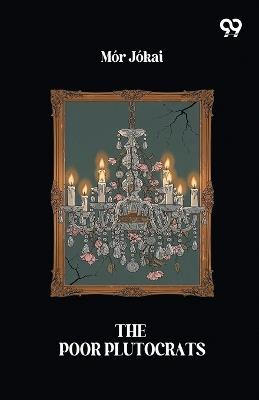 The Poor Plutocrats (Edition1) - Mor Jokai - cover