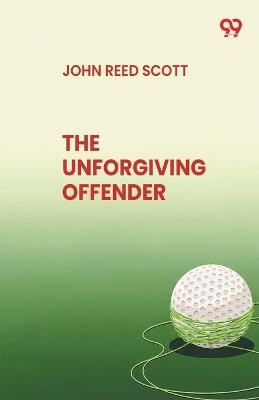 The Unforgiving Offender (Edition1) - John Reed Scott - cover