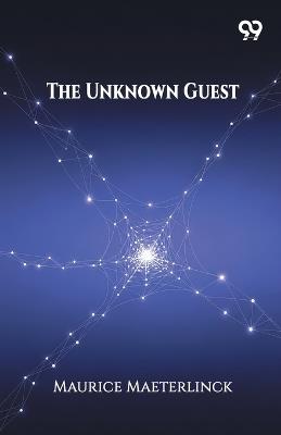 The Unknown Guest (Edition1) - Maurice Maeterlinck - cover