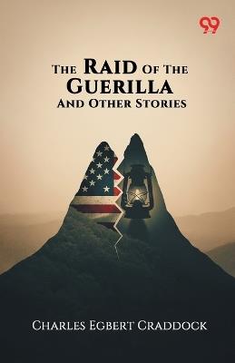 The Raid Of The Guerilla And Other Stories - Charles Egbert Craddock - cover