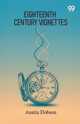 Eighteenth Century Vignettes - Austin Dobson - cover