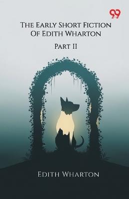 The Early Short Fiction Of Edith Wharton Part II - Edith Wharton - cover