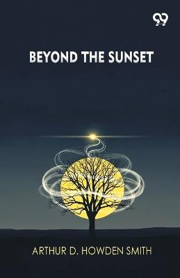 Beyond The Sunset - Arthur D Howden Smith - cover