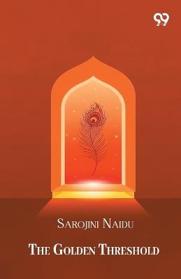 The Golden Threshold - Sarojini Naidu - cover