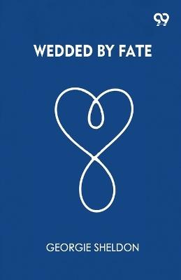 Wedded By Fate - Georgie Sheldon - cover