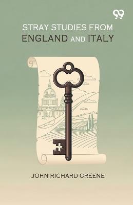 Stray Studies From England And Italy - John Richard Greene - cover