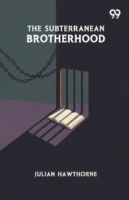 The Subterranean Brotherhood - Julian Hawthorne - cover