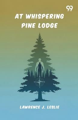 At Whispering Pine Lodge - Lawrence J Leslie - cover