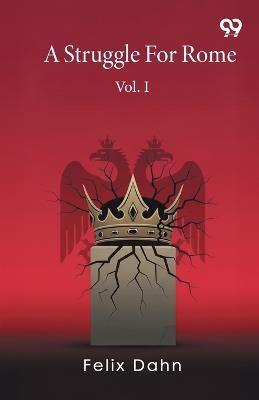 A Struggle For Rome Vol. I - Felix Dahn - cover