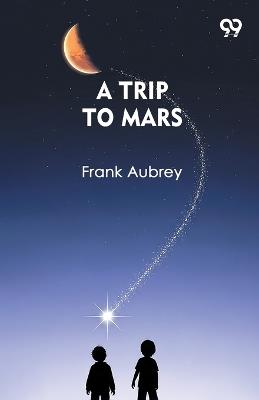 A Trip To Mars (Edition1) - Frank Aubrey - cover