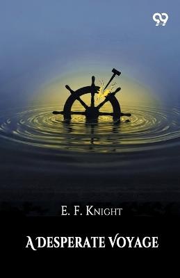 A Desperate Voyage (Edition1) - E F Knight - cover