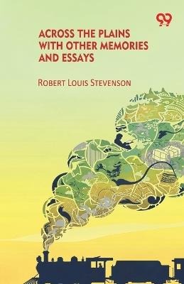 Across The Plains With Other Memories And Essays - Robert Louis Stevenson - cover