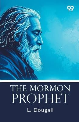 The Mormon Prophet - L Dougall - cover