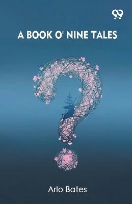 A Book O' Nine Tales (Edition1) - Arlo Bates - cover