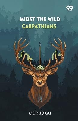 Midst The Wild Carpathians (Edition1) - Mor Jokai - cover
