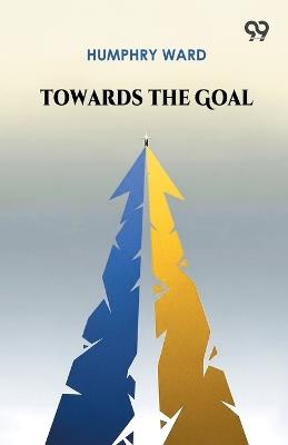 Towards The Goal (Edition1) - Humphry Ward - cover