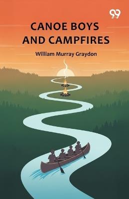 Canoe Boys And Campfires - William Murray Graydon - cover