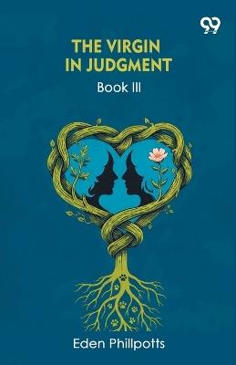 The Virgin In JudgmentBook III (Edition1) - Eden Phillpotts - cover