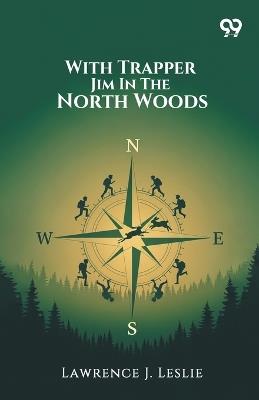 With Trapper Jim In The North Woods - Lawrence J Leslie - cover
