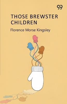 Those Brewster Children (Edition1) - Florence Morse Kingsley - cover
