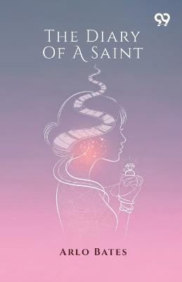 The Diary Of A Saint (Edition1) - Arlo Bates - cover