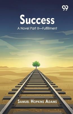 Success A Novel Part III Fulfillment - Samuel Hopkins Adams - cover