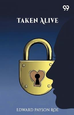 Taken Alive (Edition1) - Edward Payson Roe - cover