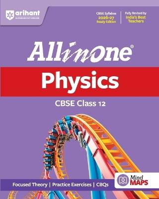 Arihant All in One Physics Class 12 for CBSE Exam 2026-27: NCERT Based Complete Theory, Practice Exercises, CBQs, A-R, Sample Papers & Mind Maps | Revised Edition as per Latest Syllabus - Mukesh Kumar Goel,Alpesh Kumar - cover