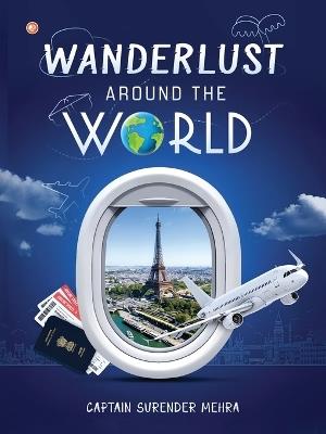 Wanderlust Around The World - Captain Surender Mehra - cover
