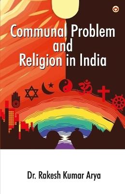 Communal Problem and Religion in India - Rakesh Kumar Arya - cover