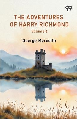 The Adventures Of Harry Richmond Volume 6 - George Meredith - cover