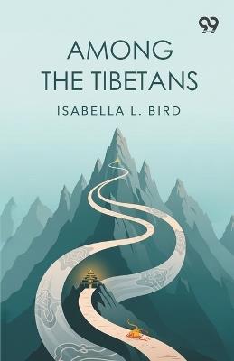 Among The Tibetans - Isabella L Bird - cover